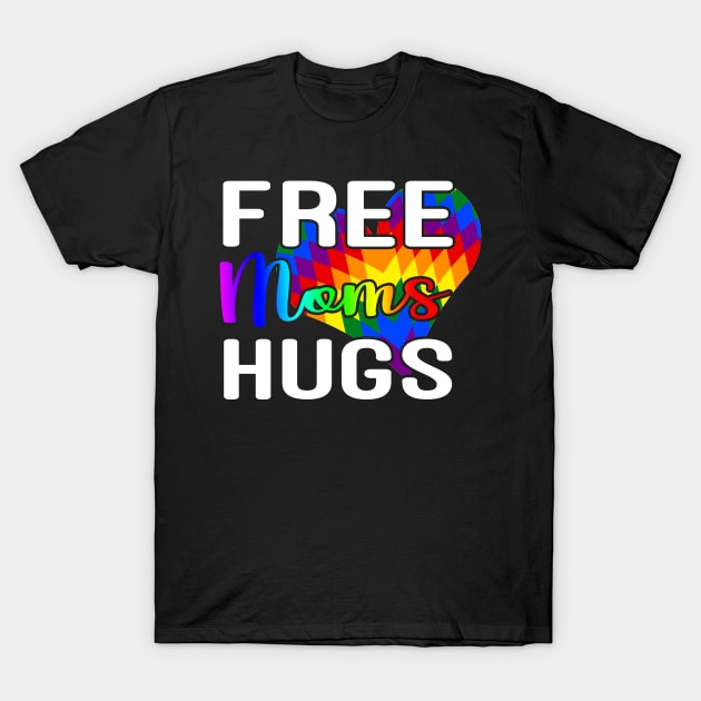 Free Mom Hugs T Shirt Rainbow Pride LGBT Shirt Gifts Tee T-Shirt by Kaileymahoney